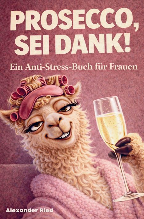 "PROSECCO, SEI DANK! Ein Anti-Stress-Buch für Frauen." Illustration: Ein Lama mit Lockenwicklern hält ein Glas Prosecco.