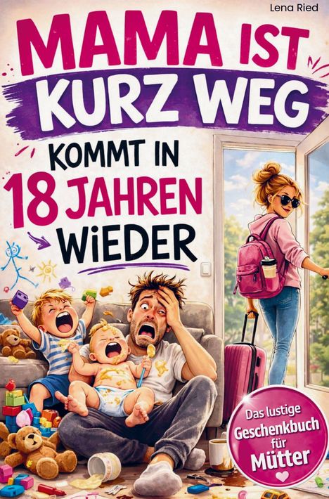 Der Text lautet: "MAMA IST KURZ WEG KOMMT IN 18 JAHREN WIEDER". Ein Vater verzweifelt mit schreienden Kindern, während eine Frau geht.