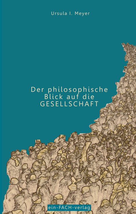 Text: "Ursula I. Meyer", "Der philosophische Blick auf die GESELLSCHAFT", "ein-FACH-verlag". Illustration: eine dichte Menschenmenge.