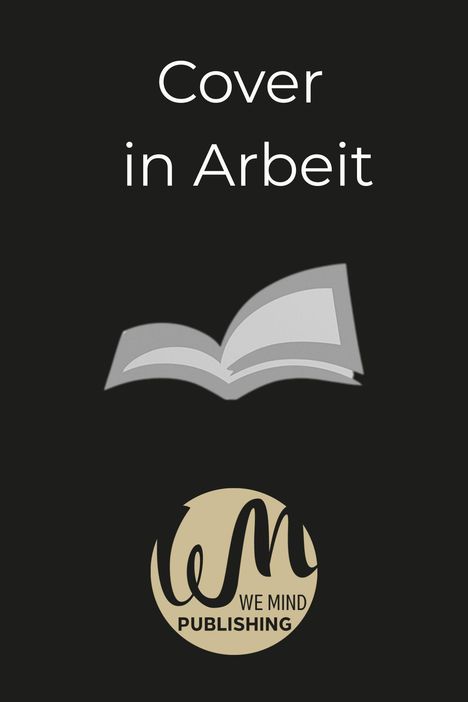 „Cover in Arbeit“ steht oben; unten ein offenes Buch und ein rundes Logo mit „We Mind Publishing“. 