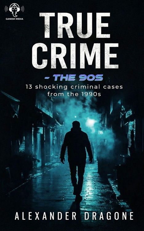 Titel: TRUE CRIME - THE 90s. Untertitel: 13 shocking criminal cases from the 1990s. Autor: ALEXANDER DRAGONE. Eine Silhouette in einer nebligen Gasse.