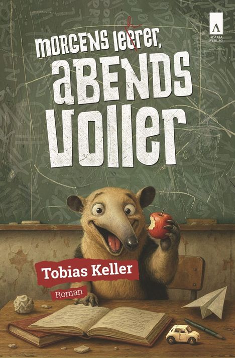 „Morgens leerer, abends voller“; Tobias Keller; Roman. Ein fröhlicher Ameisenbär hält einen angebissenen Apfel in einem Klassenzimmer.
