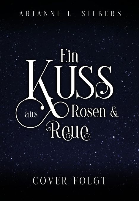 Arianne L. Silbers: Ein Kuss aus Rosen und Reue, Buch