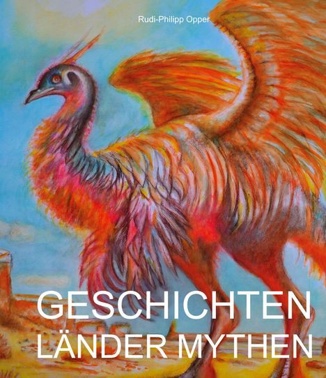 Texte: "GESCHICHTEN LÄNDER MYTHEN." Illustration eines bunten, mythologischen Vogels mit großen, auffälligen Flügeln.