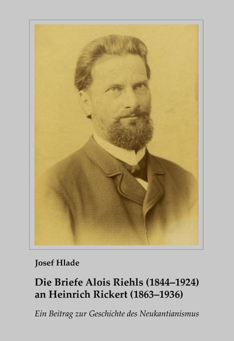 Josef Hlade: Die Briefe Alois Riehls (1844-1924) an Heinrich Rickert (1863-1936), Buch