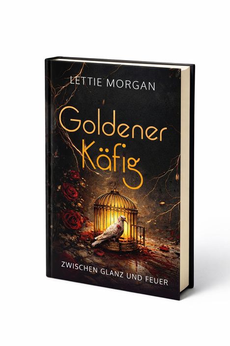 "Lettie Morgan: Goldener Käfig. Zwischen Glanz und Feuer." Eine Taube neben einem erleuchteten goldenen Käfig auf dunklem Hintergrund.