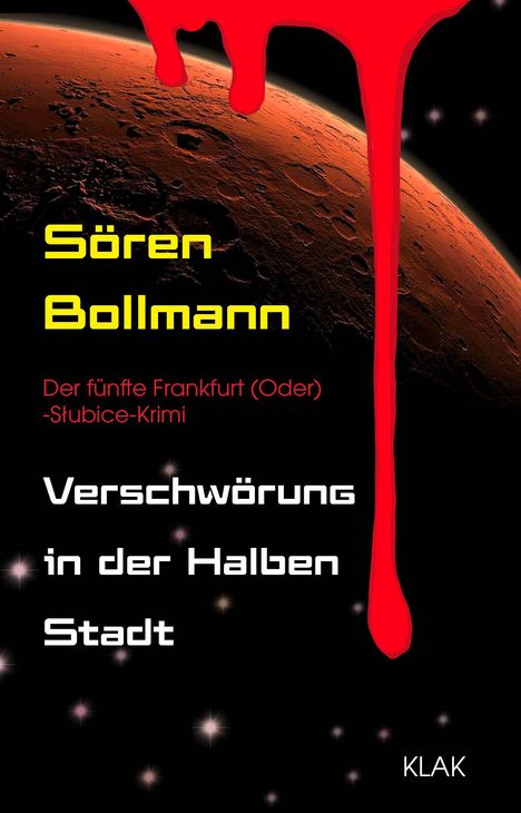 Text: „Sören Bollmann. Der fünfte Frankfurt (Oder)-Slubice-Krimi: Verschwörung in der Halben Stadt. KLAK.“  
Roter Planet mit tropfendem roten Fleck.