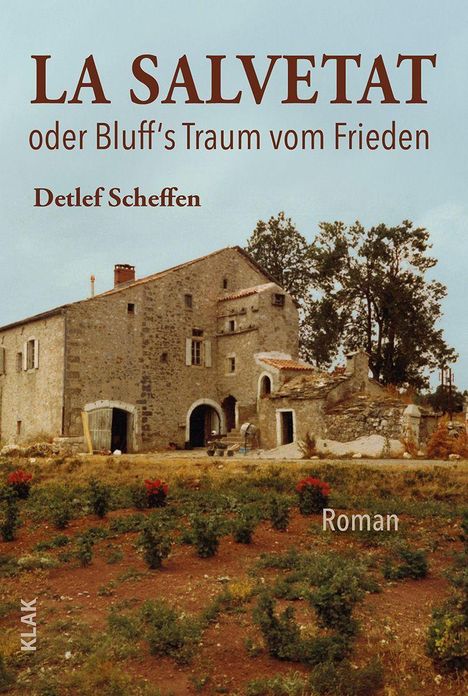 "LA SALVETAT oder Bluff's Traum vom Frieden. Detlef Scheffen. Roman." Historisches Steinhaus auf ländlichem Feld.