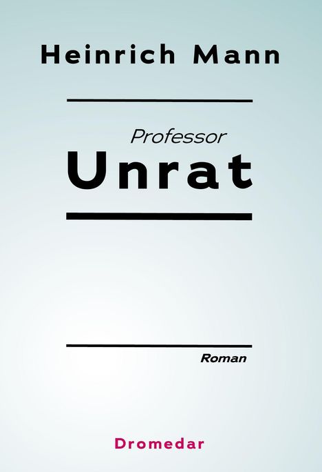 "Heinrich Mann, Professor Unrat, Roman, Dromedar." Der Text ist in verschiedenen Größen auf einem hellen Hintergrund zentriert.
