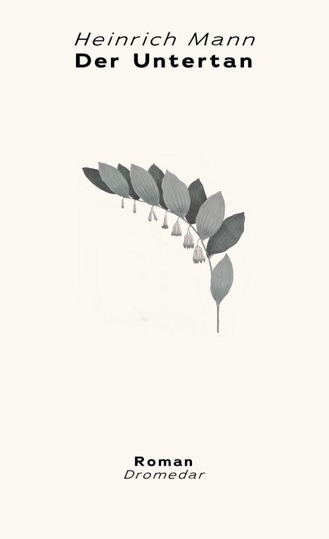 "Heinrich Mann, Der Untertan, Roman, Dromedar." Eine Illustration zeigt einen Zweig mit Blättern und kleinen, hängenden Blüten.