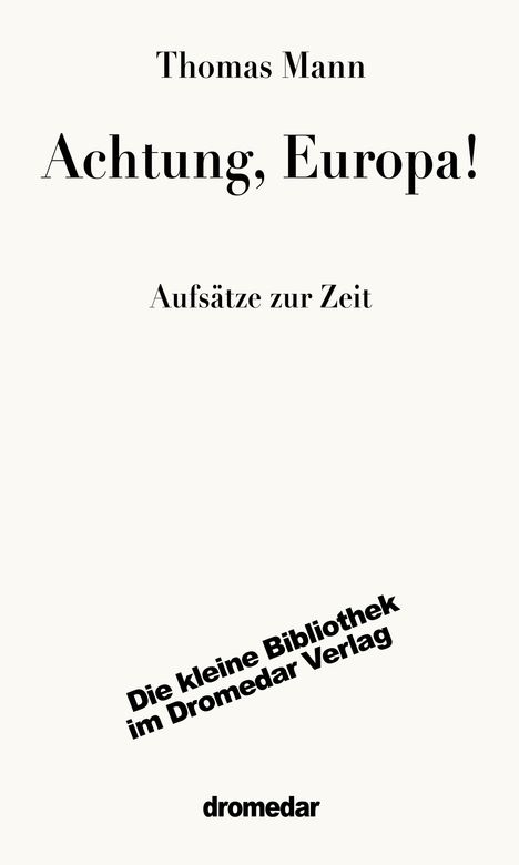 Text: "Thomas Mann, Achtung, Europa! Aufsätze zur Zeit. Die kleine Bibliothek im Dromedar Verlag. dromedar." Schwarzer Text auf hellem Hintergrund.