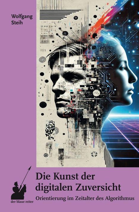 Cover eines Buches von Wolfgang Steih: "Die Kunst der digitalen Zuversicht". Links ein stilisiertes Gesichtsprofil.