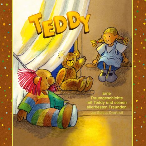 "Teddy" oben, darunter: "Eine Traumgeschichte mit Teddy und seinen allerbesten Freunden von Gertrud Dieckhoff." Illustration zeigt einen Teddybären und zwei Puppen.