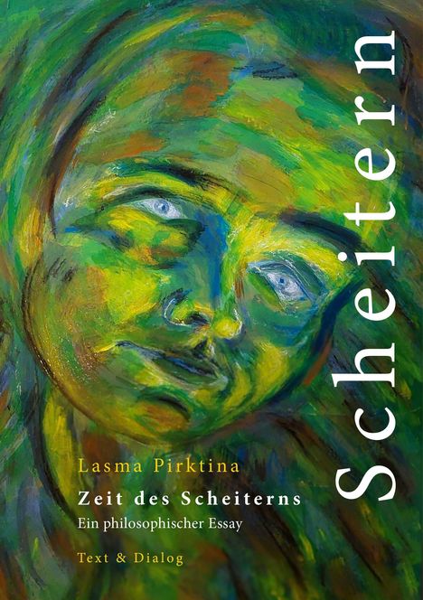 "Scheitern" steht vertikal, darunter "Lasma Pirktina", "Zeit des Scheiterns", "Ein philosophischer Essay", "Text & Dialog". Das Gemälde zeigt ein abstrakt bemaltes Gesicht in Grün- und Gelbtönen.
