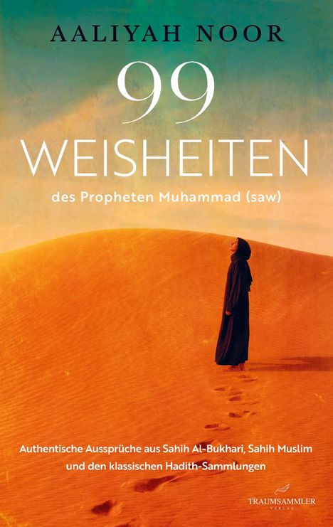 „Aaliyah Noor, 99 Weisheiten des Propheten Muhammad (saw)“. Frau in schwarzem Gewand steht in einer Wüste.
