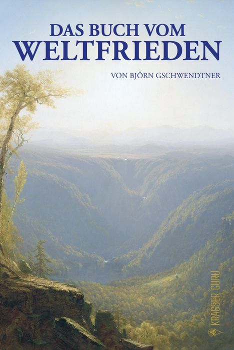 Oben steht "DAS BUCH VOM WELTFRIEDEN", darunter "VON BJÖRN GSCHWENDTNER". Eine weite, bewaldete Landschaft mit Tal.