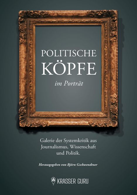 "Politische Köpfe im Porträt." Altes Holzrahmen-Design, Verlag "Krasser Guru", Herausgeber Björn Gschwendtner.