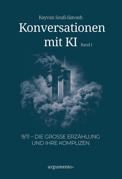 "Konversationen mit KI, Band I. 9/11 – Die große Erzählung und ihre Komplizen. Wolken umhüllen zwei Türme."