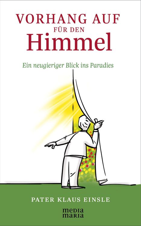 „VORHANG AUF FÜR DEN HIMMEL. Ein neugieriger Blick ins Paradies. Pater Klaus Einsle.“ Illustration: Person zieht Vorhang.