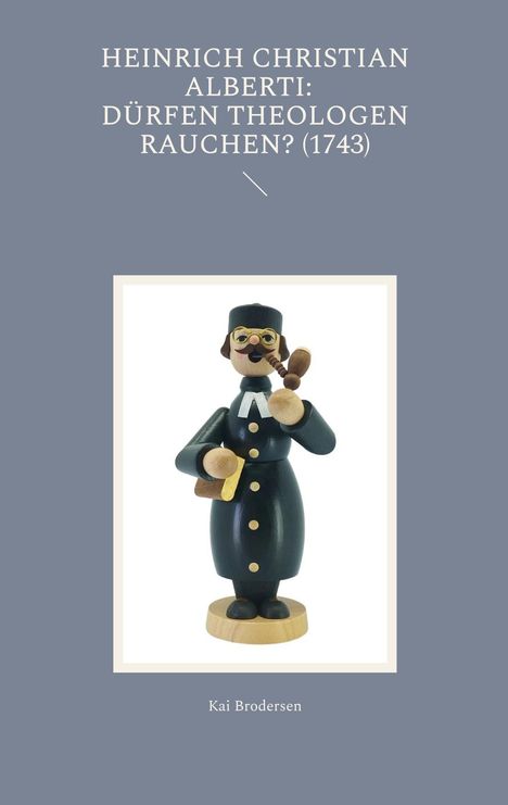 Kai Brodersen: Heinrich Christian Alberti: Dürfen Theologen rauchen? (1743), Buch