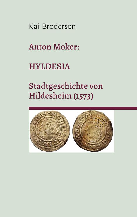 „Anton Moker: HYLDESIA Stadtgeschichte von Hildesheim (1573)“ steht über zwei alten Münzen.