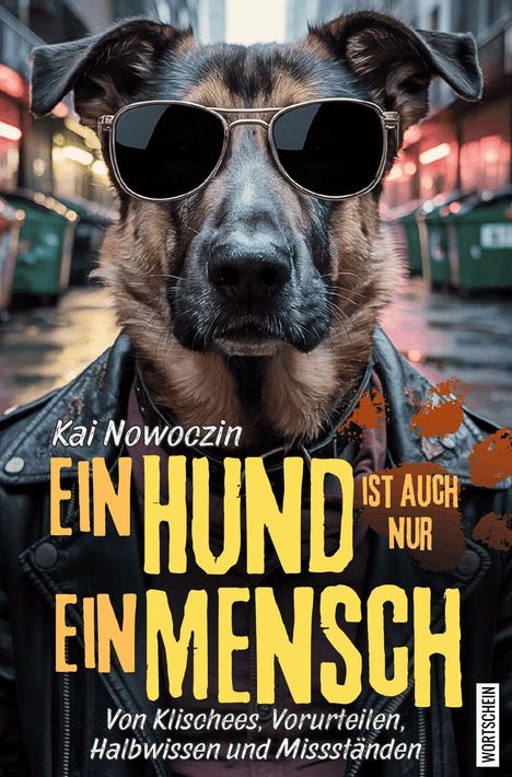 Titel: Ein Hund ist auch nur ein Mensch. Ein Hund mit Sonnenbrille und Lederjacke in einer Gasse.