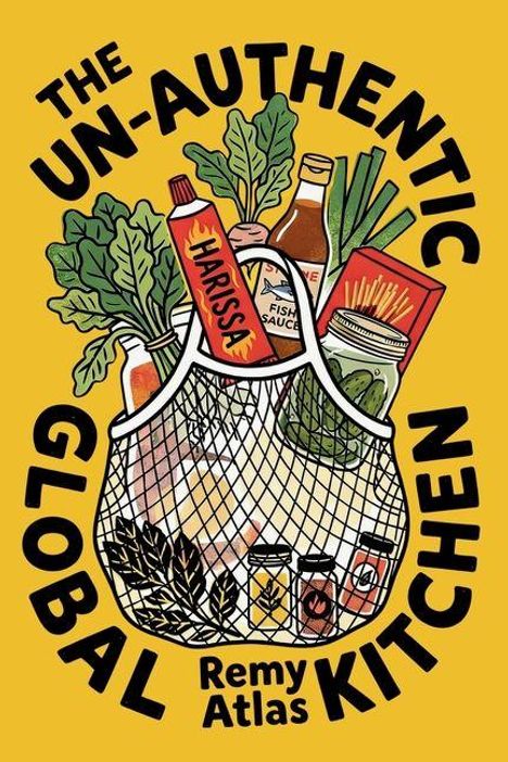 Text: "The Un-Authentic Global Kitchen, Remy Atlas". Illustration: Netzbeutel mit Flaschen und Gemüse auf gelbem Hintergrund.