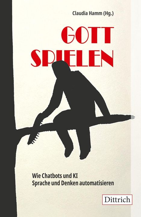 „GOTT SPIELEN“ in Rot, Text: „Wie Chatbots und KI Sprache und Denken automatisieren“. Silhouette einer Person auf Ast.