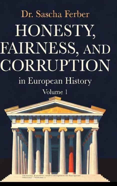 „Dr. Sascha Ferber, Honesty, Fairness, and Corruption in European History, Volume 1“. Illustration eines antiken Tempels.