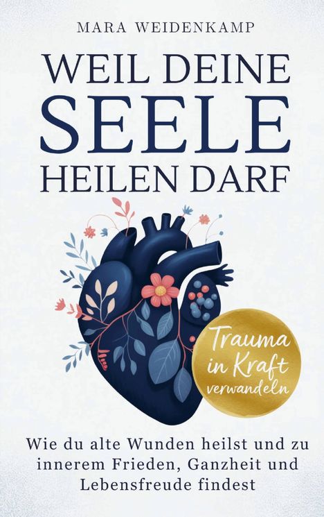 "Weil deine Seele heilen darf" von Mara Weidenkamp; Illustration: Ein Herz mit Blumen und Blättern, rundes Label.