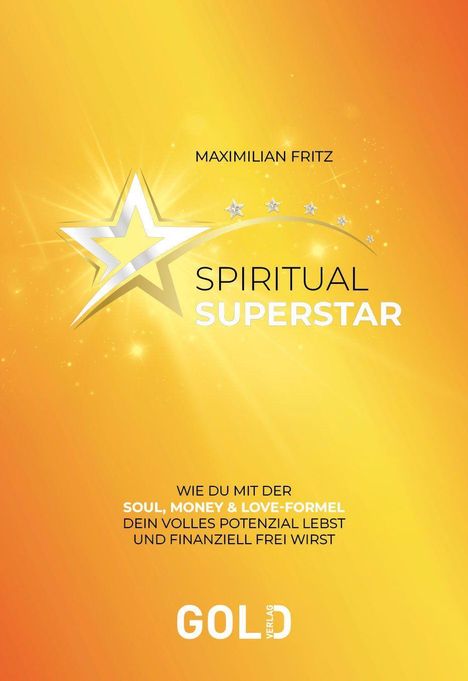Text: "Maximilian Fritz, Spiritual Superstar, Wie du mit der Soul-Money & Love-Formel dein volles Potenzial lebst und finanziell frei wirst, Gold Verlag". Gelb-orange Hintergrund mit Sternmotiv.