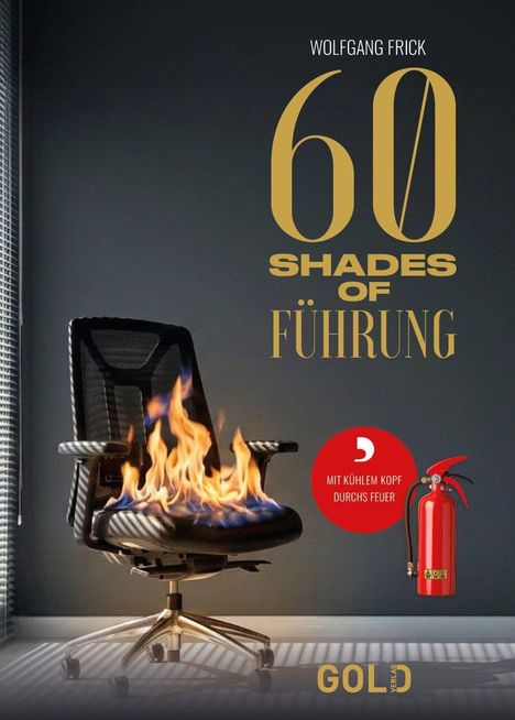 Text: "Wolfgang Frick", "60 Shades of Führung", "Mit kühlem Kopf durchs Feuer". Ein brennender Bürostuhl mit Feuerlöscher.