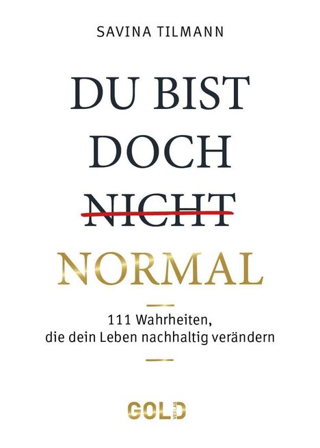 Titel: "Du bist doch nicht normal" (nicht durchgestrichen). Autorin: Savina Tilmann. Gold Verlag.