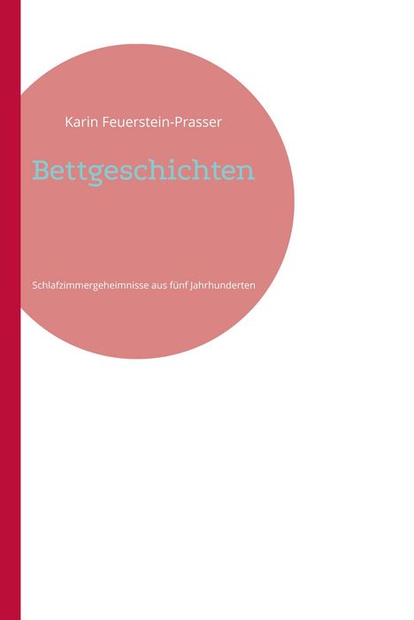 Titel: Bettgeschichten. Untertitel: Schlafzimmergeheimnisse aus fünf Jahrhunderten. Rotes Halbkreis-Design.