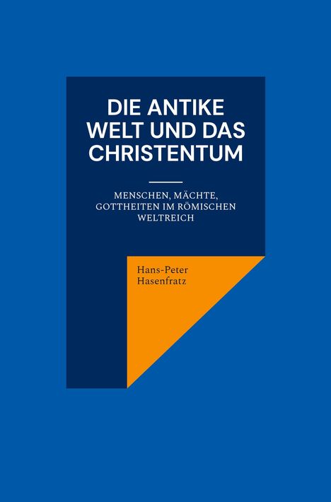 Buchtitel: "Die antike Welt und das Christentum". Blau-weiße Gestaltung mit orangefarbenem Detail. Autor: Hans-Peter Hasenfratz.