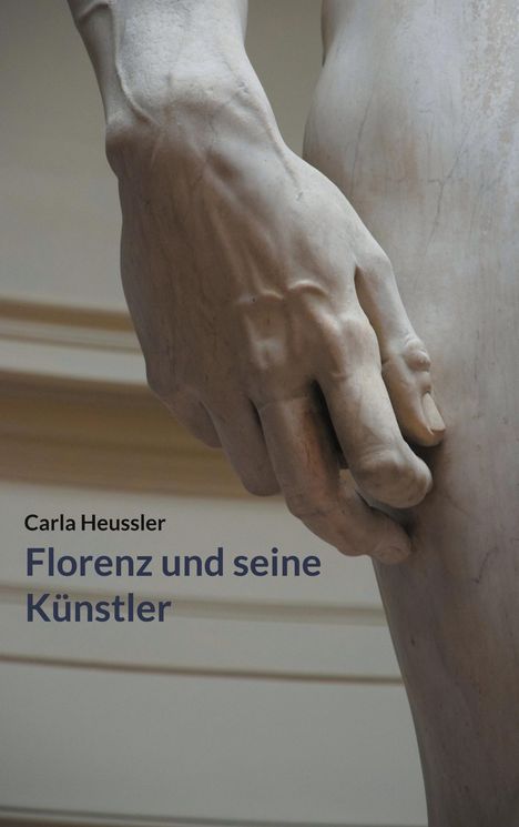 "Carla Heussler, Florenz und seine Künstler." Nahaufnahme einer detaillierten Hand einer Skulptur.