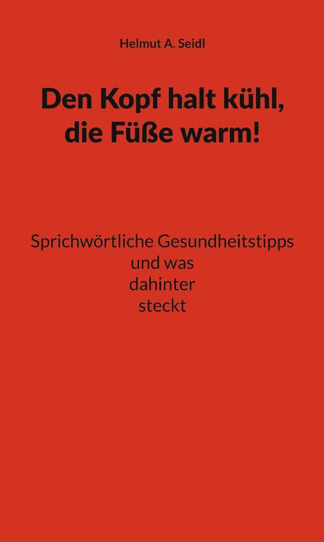 Roter Hintergrund mit schwarzem Text: "Den Kopf halt kühl, die Füße warm!" Darunter Kleintext: "Sprichwörtliche Gesundheitstipps".