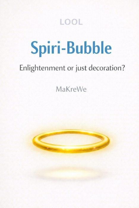 Text: "LOOL, Spiri-Bubble, Enlightenment or just decoration?, MaKreWe." Illustration eines schwebenden goldenen Rings.