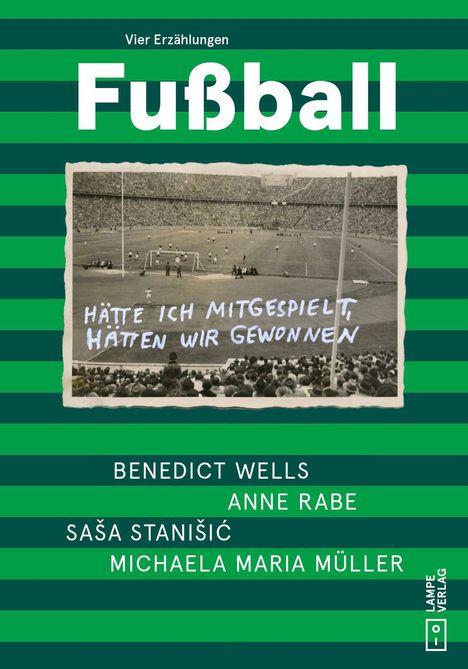 "Vier Erzählungen: Fußball" steht groß darüber. "Hätte ich mitgespielt, hätten wir gewonnen" auf einem Stadionfoto darunter.