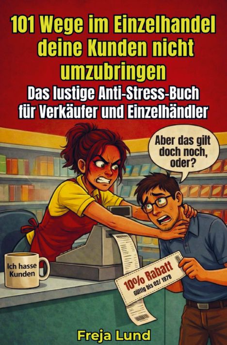 "101 Wege im Einzelhandel deine Kunden nicht umzubringen. Verkäuferin würgt Kunden; Rabatt bis 02/1978. Tasse: Ich hasse Kunden."