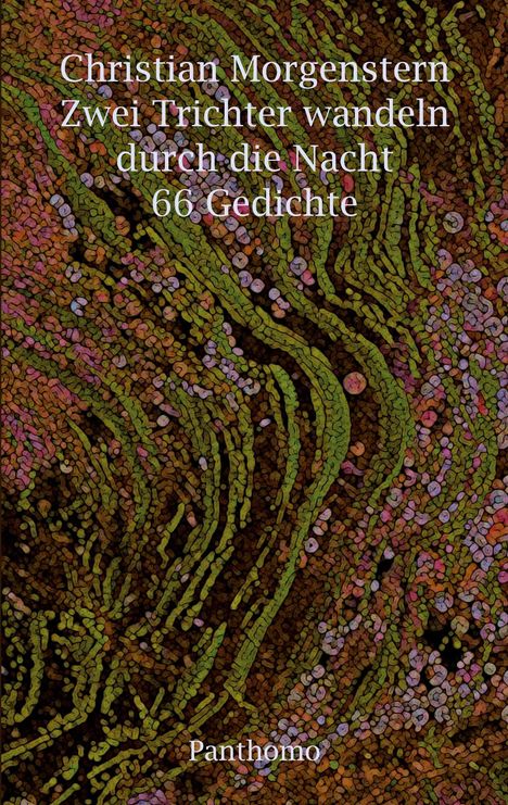 Christian Morgenstern, "Zwei Trichter wandeln durch die Nacht, 66 Gedichte", verziert mit abstrakten grünen und rötlichen Mustern.