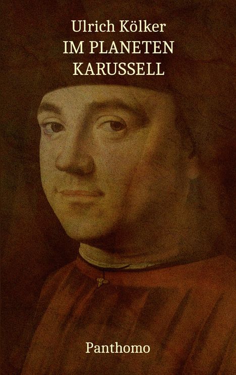Text: "Ulrich Kölker, IM PLANETEN KARUSSELL, Panthomo". Ein Gemälde eines Mannes in historischer Kleidung.