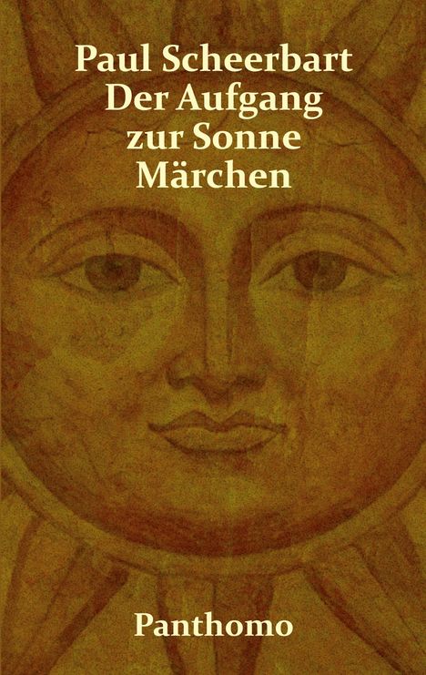 "Paul Scheerbart Der Aufgang zur Sonne Märchen Panthomo." Eine Illustration einer stilisierten Sonnenfigur.