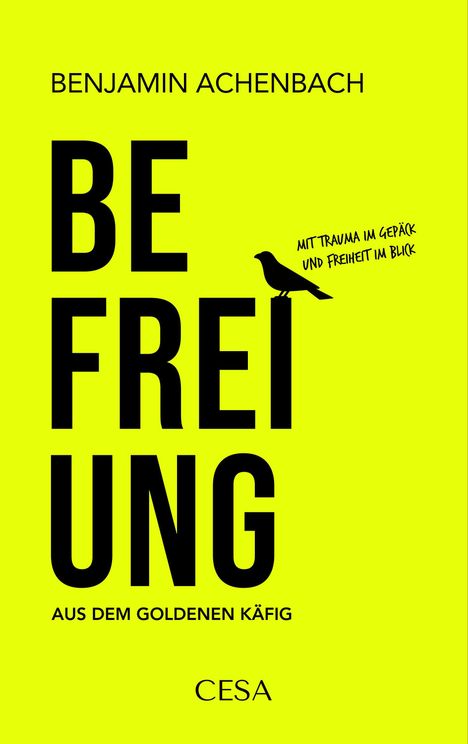 Text: "BENJAMIN ACHENBACH", "BEFREIUNG", "MIT TRAUMA IM GEPÄCK UND FREIHEIT IM BLICK", "AUS DEM GOLDENEN KÄFIG", "CESA". Silhouette eines Vogels.