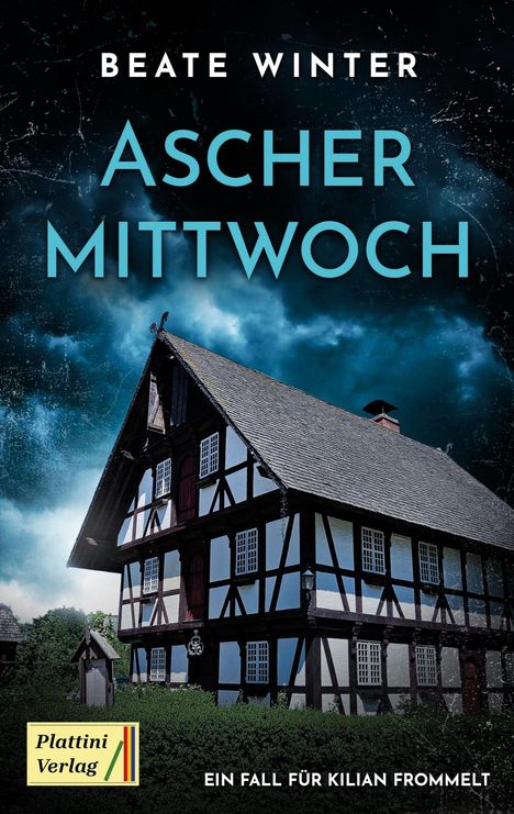 "BEATE WINTER, ASCHER MITTWOCH, Plattini Verlag, EIN FALL FÜR KILIAN FROMMELT" vor Fachwerkhaus unter stürmischem Himmel.