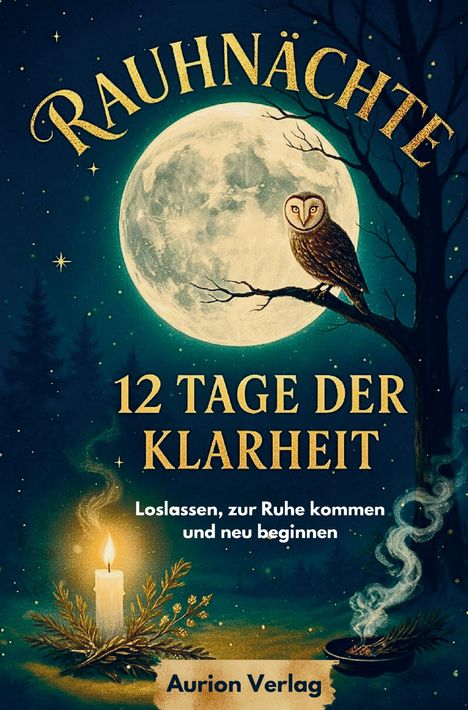 "RAUHNÄCHTE", "12 TAGE DER KLARHEIT", "Loslassen, zur Ruhe kommen und neu beginnen", "Aurion Verlag". Eine Eule vor Vollmond.