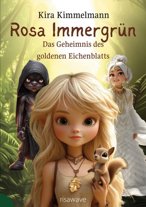 "Kira Kimmelmann, Rosa Immergrün, Das Geheimnis des goldenen Eichenblatts, risawave." Drei Fantasiefiguren mit einem Eichhörnchen.