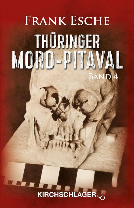 "THÜRINGER MORD-PITAVAL Band 4" von Frank Esche. Ein menschlicher Schädel, rotbrauner Hintergrund.