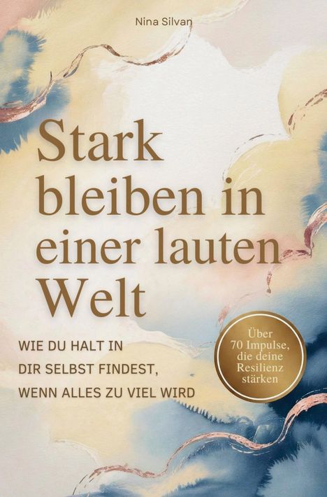 "Stark bleiben in einer lauten Welt. Über 70 Impulse, die deine Resilienz stärken." Weiches, abstraktes Design in Blau- und Beigetönen.