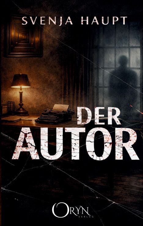 "Svenja Haupt, Der Autor", Oryn Verlag. Alte Schreibmaschine auf Tisch, schummerige Lampe, silhouettierte Gestalt am Fenster.
